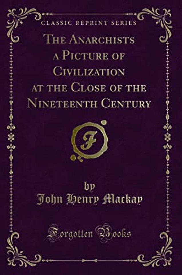 The Anarchists a Picture of Civilization at the Close of the Nineteenth Century (Classic Reprint)