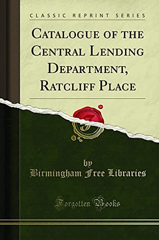Catalogue of the Central Lending Department, Ratcliff Place (Classic Reprint)