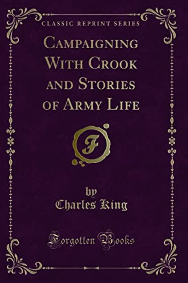 Campaigning with Crook and Stories of Army Life (Classic Reprint)