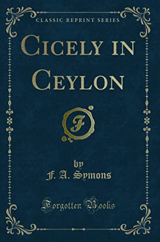 Cicely in Ceylon (Classic Reprint)