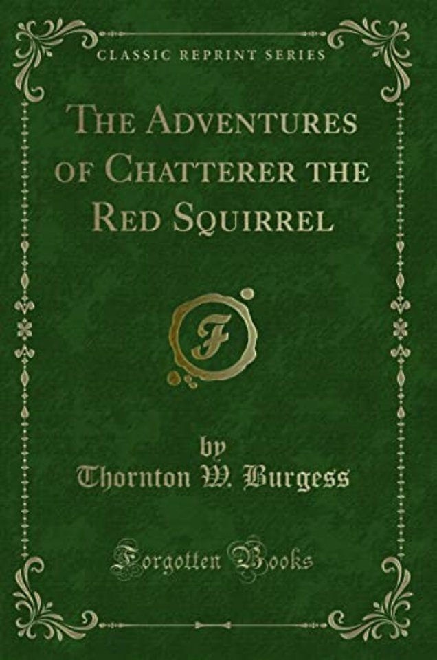 The Adventures of Chatterer the Red Squirrel (Classic Reprint)