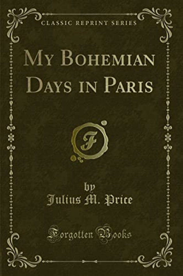 My Bohemian Days in Paris (Classic Reprint)