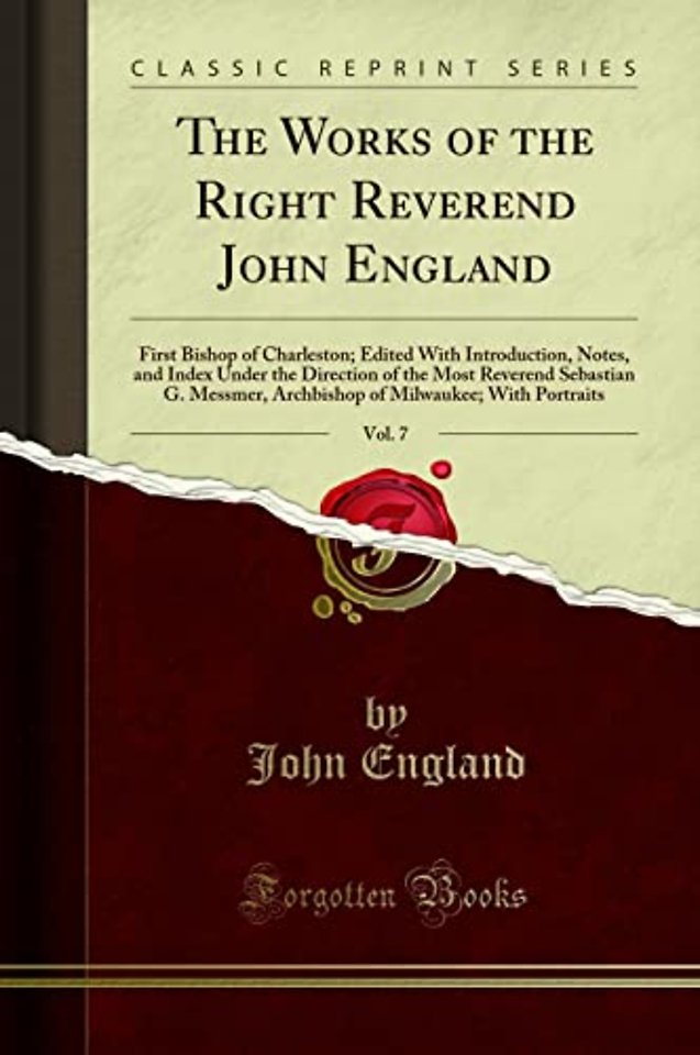 The Works of the Right Reverend John England, Vol. 7