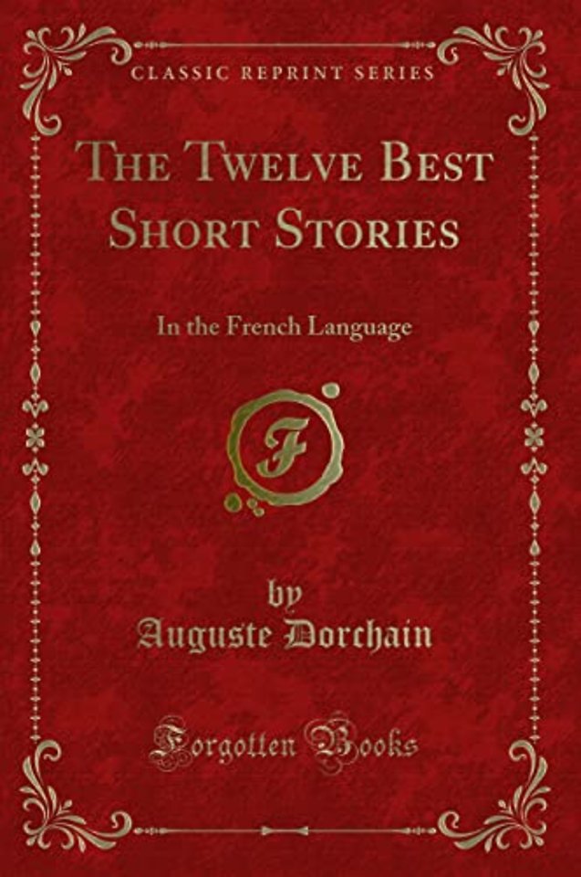 The Twelve Best Short Stories: In the French Language (Classic Reprint)