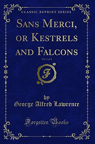 Sans Merci, or Kestrels and Falcons, Vol. 1 of 3 (Classic Reprint)