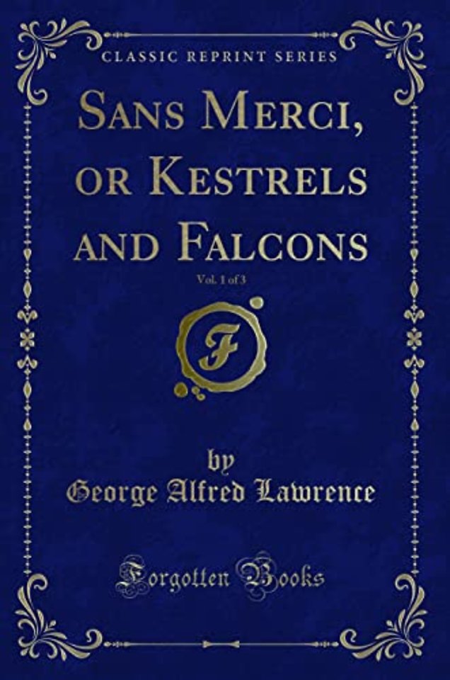 Sans Merci, or Kestrels and Falcons, Vol. 1 of 3 (Classic Reprint)