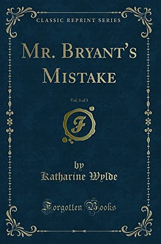 Mr. Bryant's Mistake, Vol. 3 of 3 (Classic Reprint)
