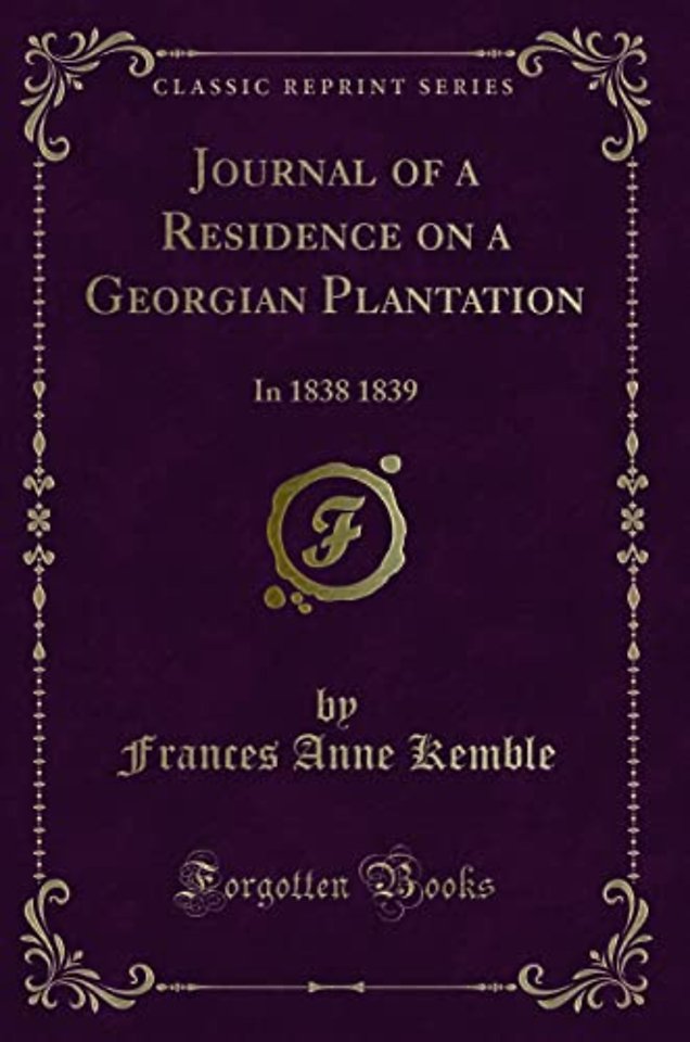Journal of a Residence on a Georgian Plantation: In 1838 1839 (Classic Reprint)
