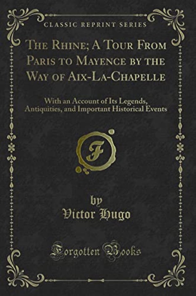 The Rhine; A Tour from Paris to Mayence by the Way of Aix-La-Chapelle