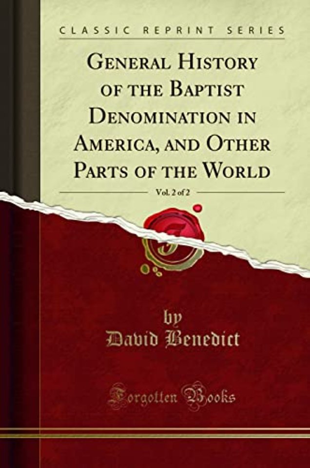 General History of the Baptist Denomination in America, and Other Parts of the World, Vol. 2 of 2 (Classic Reprint)