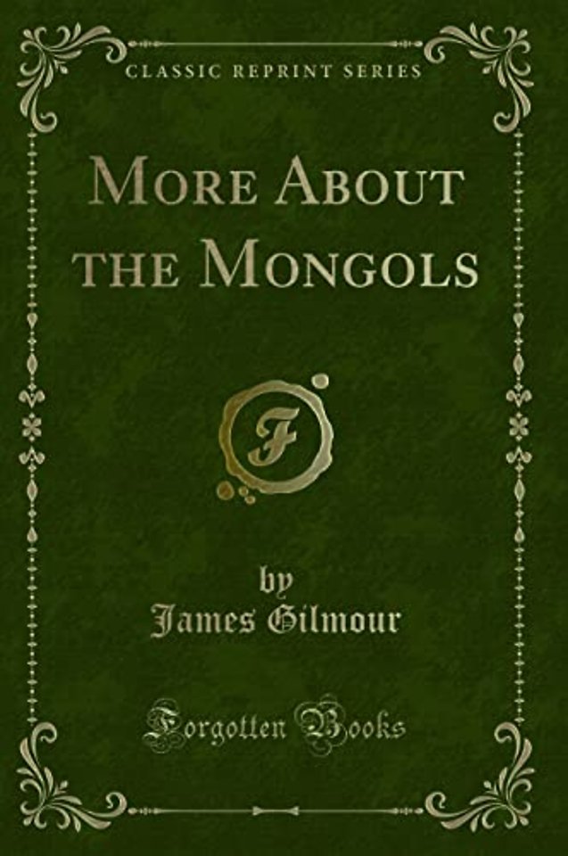 More about the Mongols (Classic Reprint)