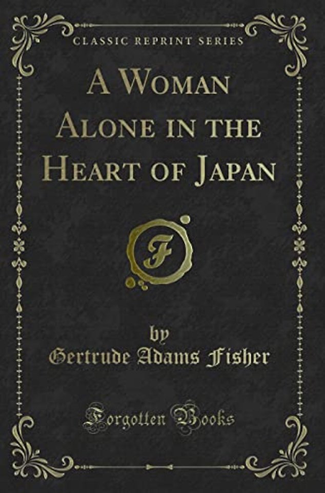 A Woman Alone in the Heart of Japan (Classic Reprint)