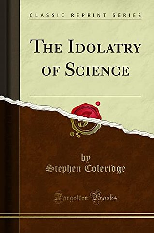 The Idolatry of Science (Classic Reprint)