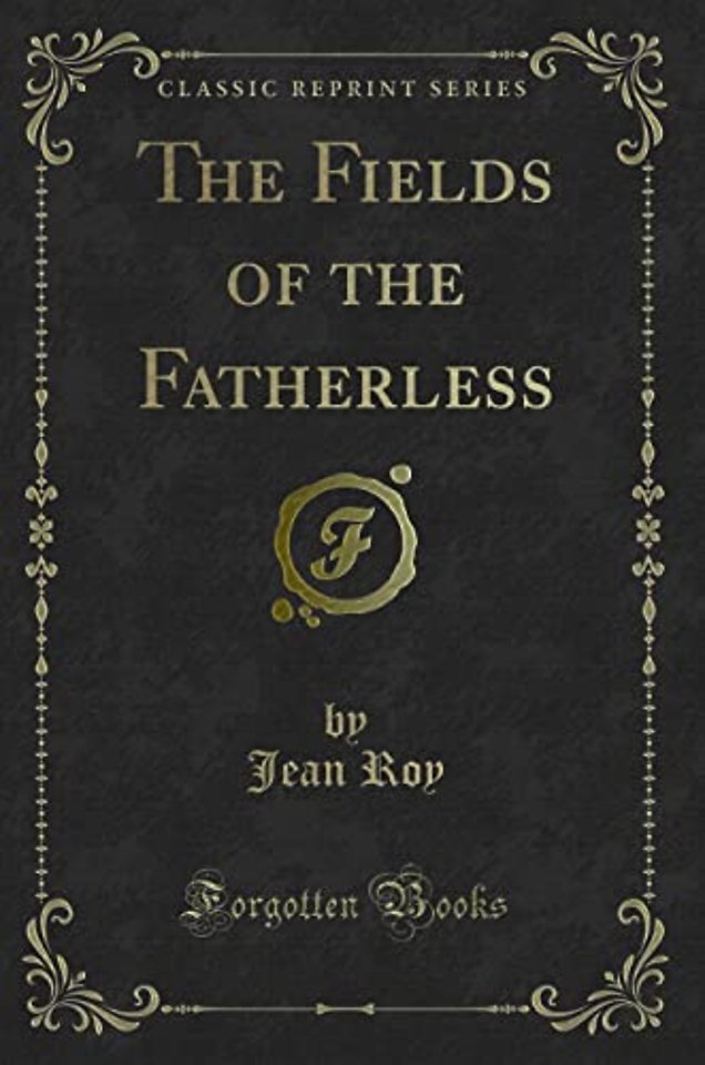 The Fields of the Fatherless (Classic Reprint)