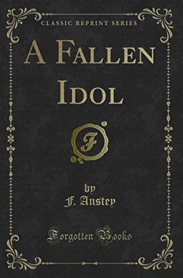 A Fallen Idol (Classic Reprint)