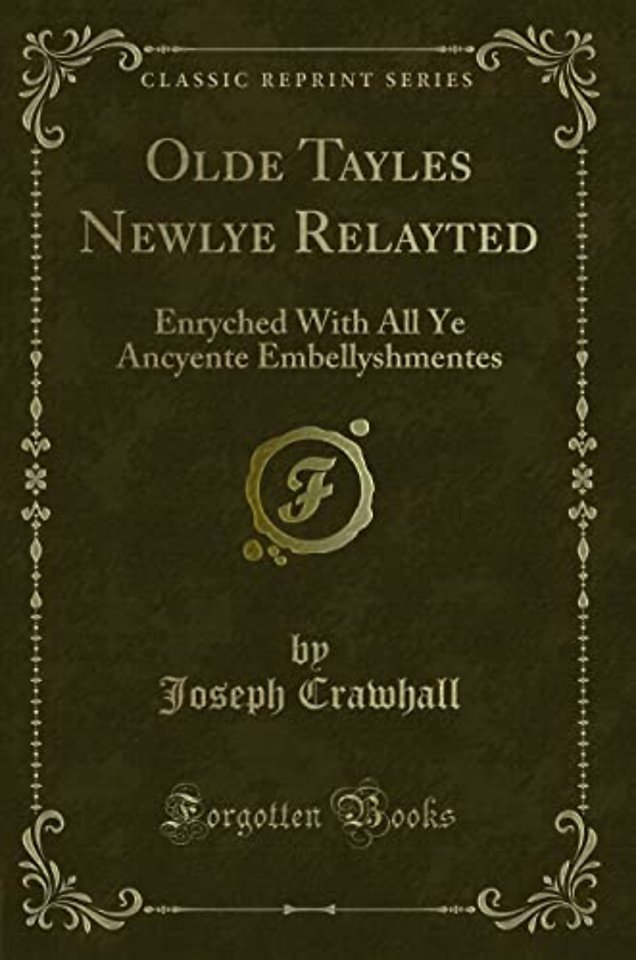 Olde Tayles Newlye Relayted: Enryched With All Ye Ancyente Embellyshmentes (Classic Reprint)