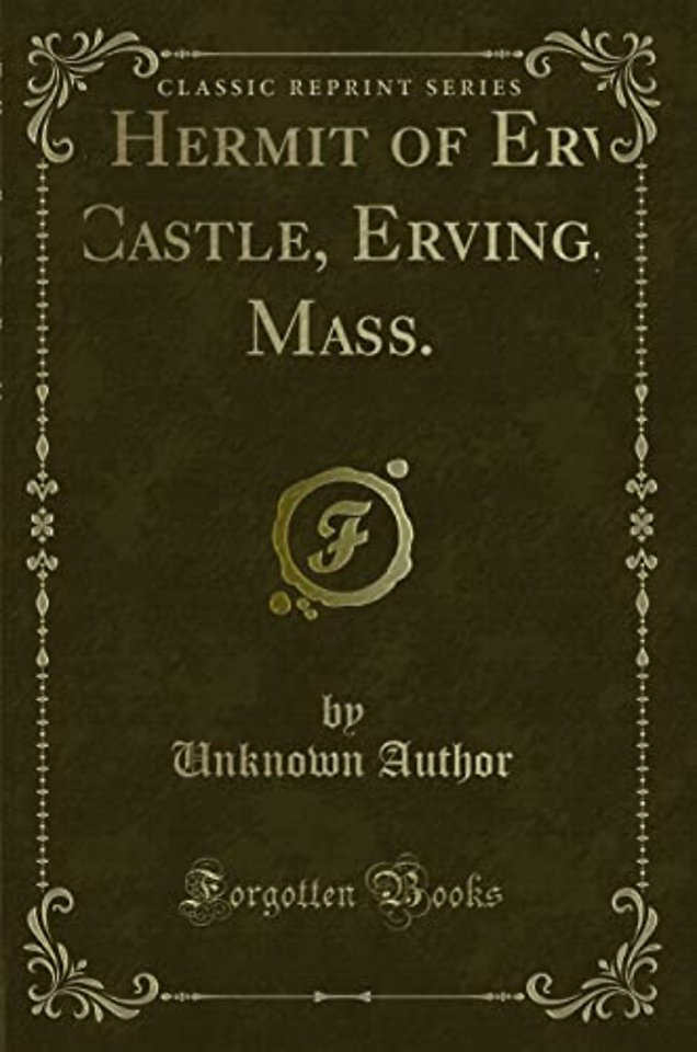 The Hermit of Erving Castle, Erving, Mass. (Classic Reprint)