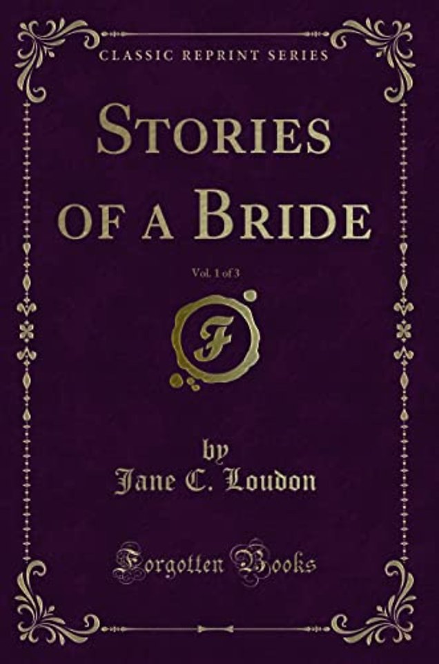 Stories of a Bride, Vol. 1 of 3 (Classic Reprint)