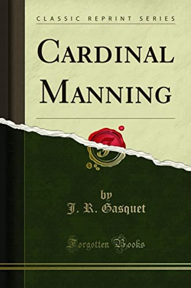 Cardinal Manning (Classic Reprint)