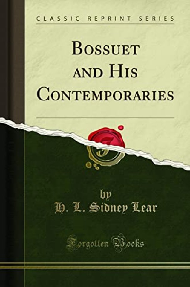 Bossuet and His Contemporaries (Classic Reprint)