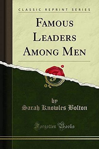 Famous Leaders Among Men (Classic Reprint)