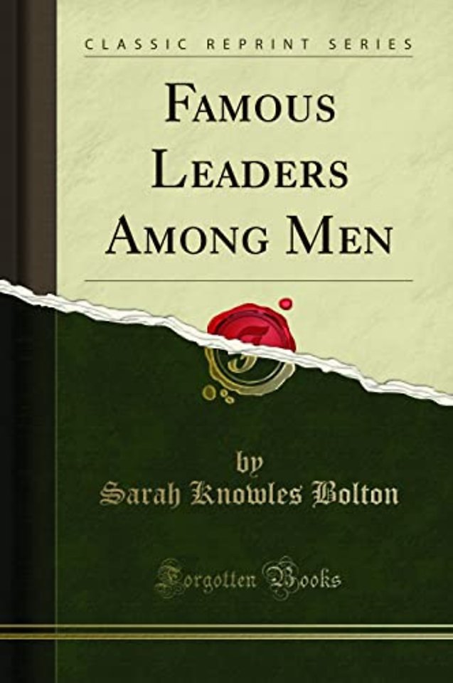 Famous Leaders Among Men (Classic Reprint)