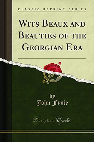 Wits Beaux and Beauties of the Georgian Era (Classic Reprint)
