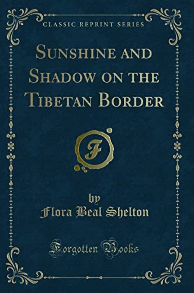 Sunshine and Shadow on the Tibetan Border (Classic Reprint)