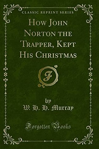 How John Norton the Trapper, Kept His Christmas (Classic Reprint)