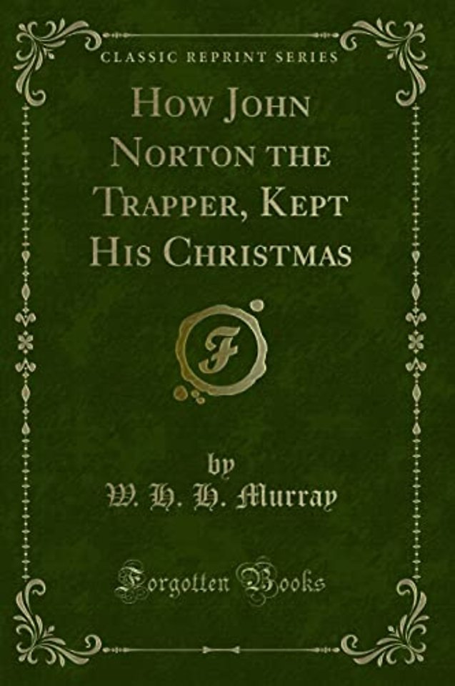 How John Norton the Trapper, Kept His Christmas (Classic Reprint)