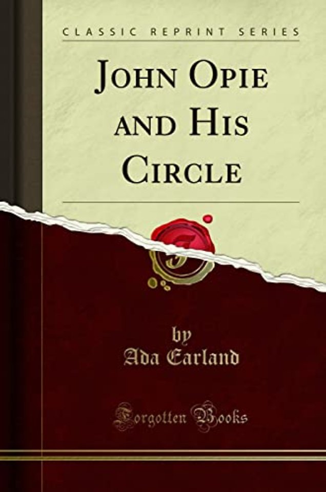 John Opie and His Circle (Classic Reprint)