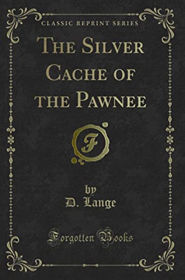 The Silver Cache of the Pawnee (Classic Reprint)