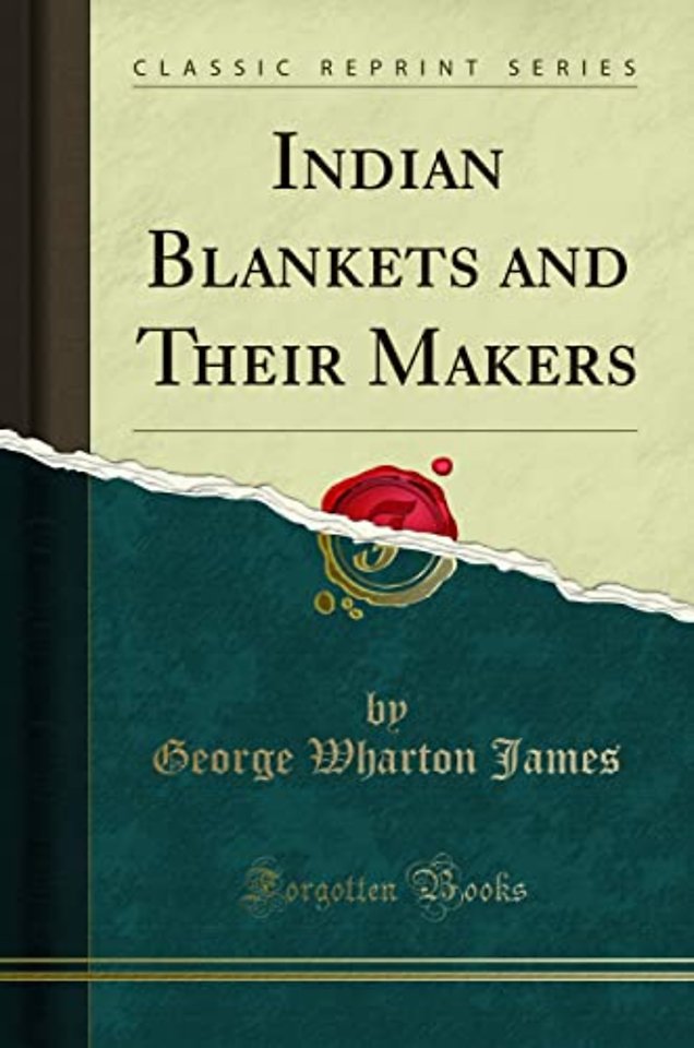 Indian Blankets and Their Makers (Classic Reprint)