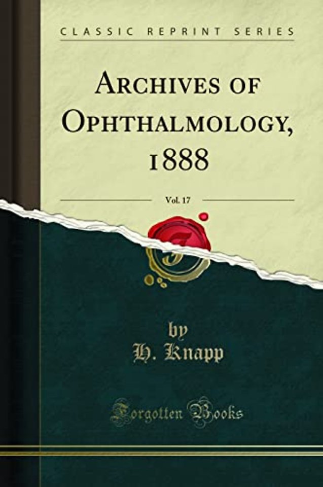 Archives of Ophthalmology, 1888, Vol. 17 (Classic Reprint)