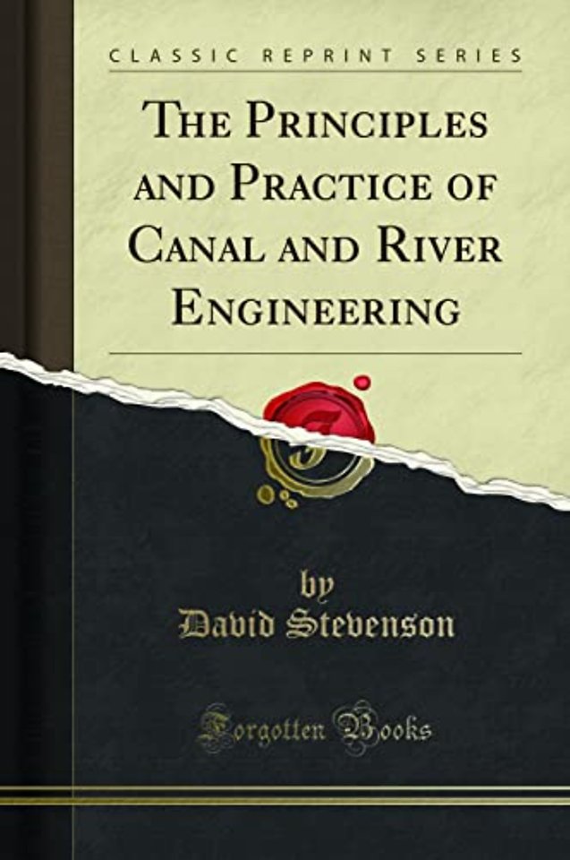 The Principles and Practice of Canal and River Engineering (Classic Reprint)