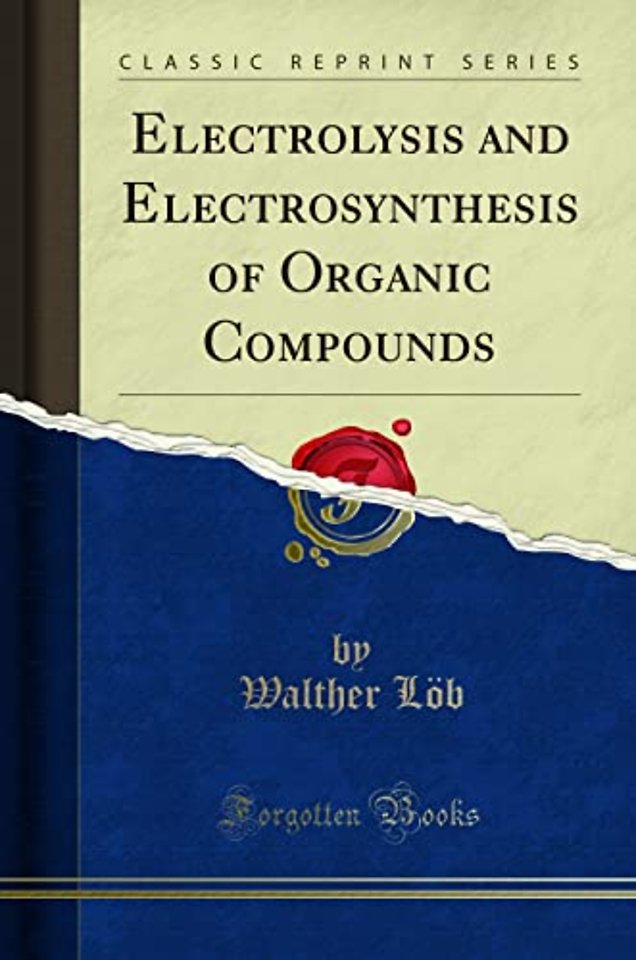 Electrolysis and Electrosynthesis of Organic Compounds (Classic Reprint)