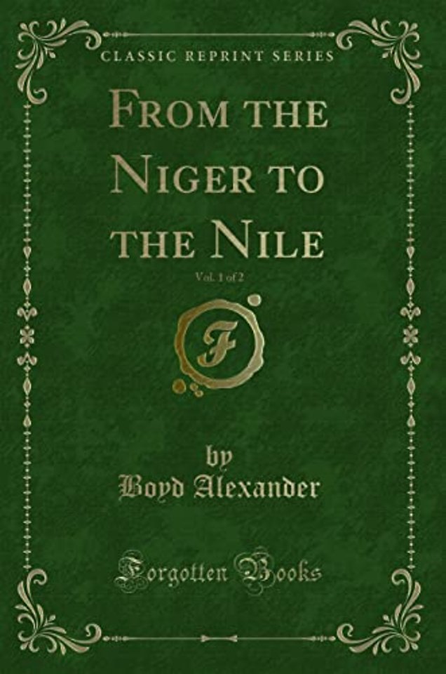 From the Niger to the Nile, Vol. 1 of 2 (Classic Reprint)