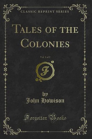 Tales of the Colonies, Vol. 1 of 2 (Classic Reprint)
