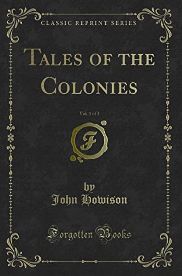 Tales of the Colonies, Vol. 1 of 2 (Classic Reprint)