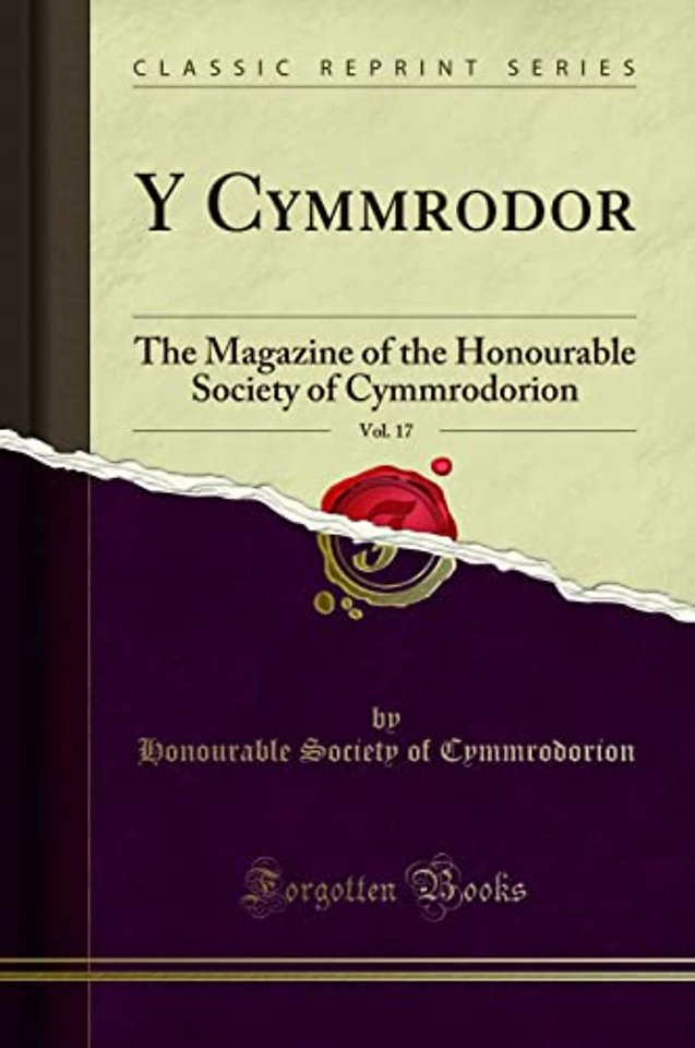 Y Cymmrodor, Vol. 17: The Magazine of the Honourable Society of Cymmrodorion (Classic Reprint)