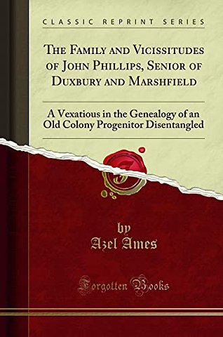 The Family and Vicissitudes of John Phillips, Senior of Duxbury and Marshfield