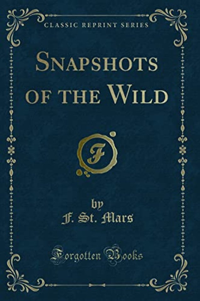 Snapshots of the Wild (Classic Reprint)