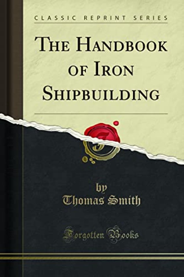 The Handbook of Iron Shipbuilding (Classic Reprint)