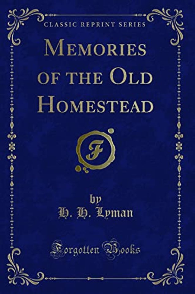 Memories of the Old Homestead (Classic Reprint)