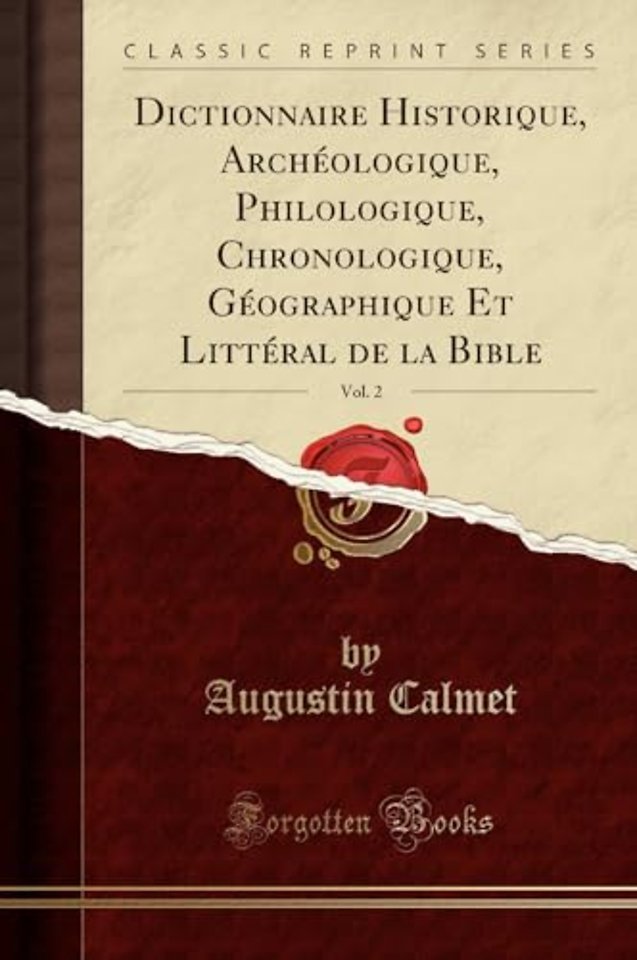 Dictionnaire Historique, Archeologique, Philologique, Chronologique, Geographique Et Litteral de la Bible, Vol. 2 (Classic Reprint)