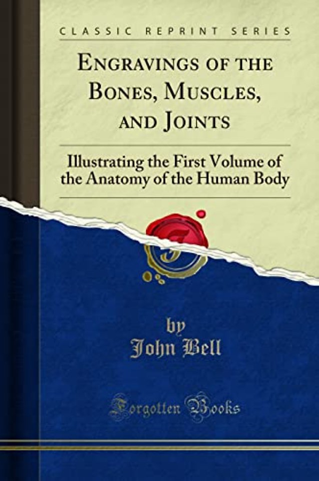 Engravings of the Bones, Muscles, and Joints: Illustrating the First Volume of the Anatomy of the Human Body (Classic Reprint)
