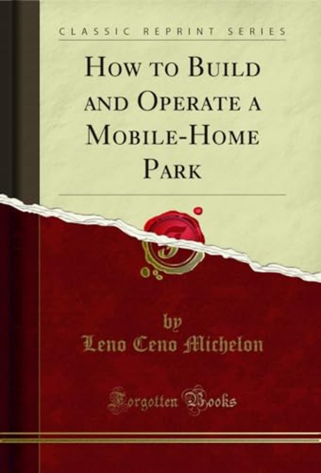 How to Build and Operate a Mobile-Home Park (Classic Reprint)