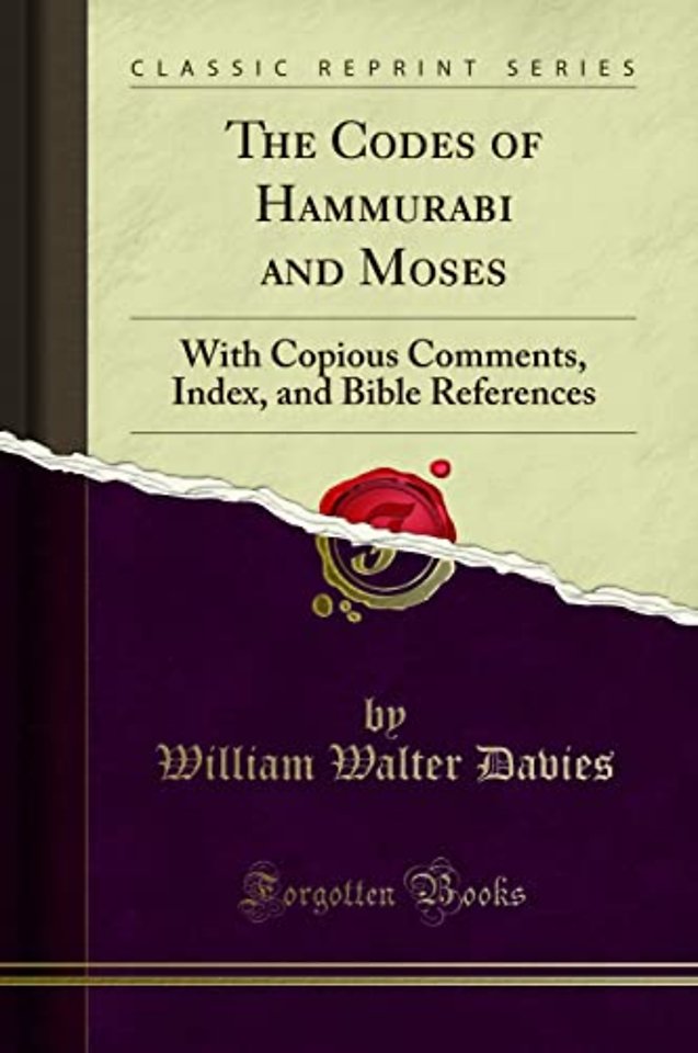 The Codes of Hammurabi and Moses: With Copious Comments, Index, and Bible References (Classic Reprint)
