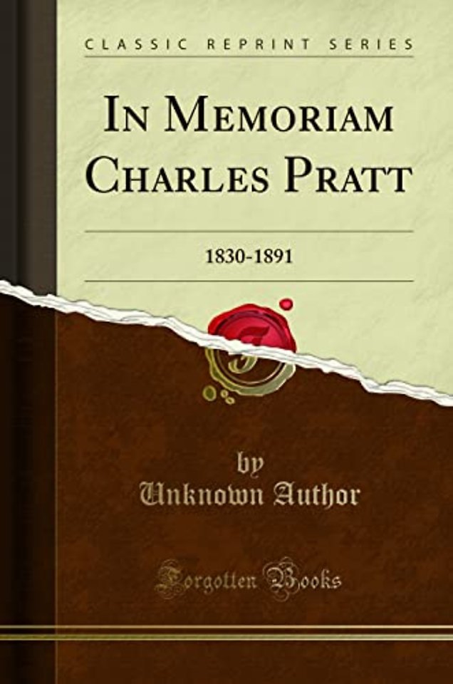 In Memoriam Charles Pratt: 1830-1891 (Classic Reprint)