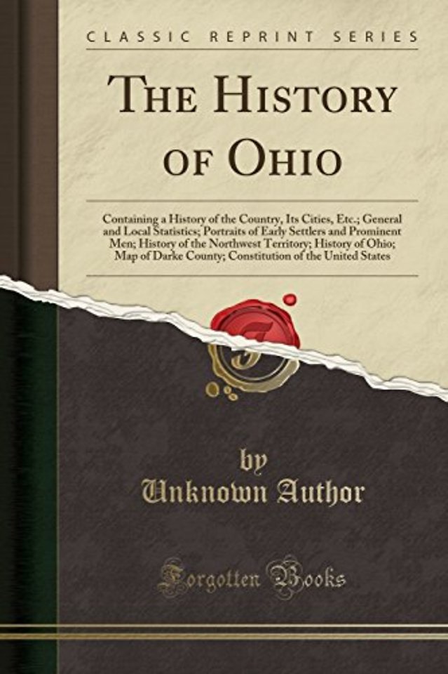 The History of Ohio: Containing a History of the Country, Its Cities, Etc.; General and Local Statistics; Portraits of Early Settlers and Prominent Men; History of the Northwest Territory; History of Ohio; Map of Darke County; Constitution of the United S
